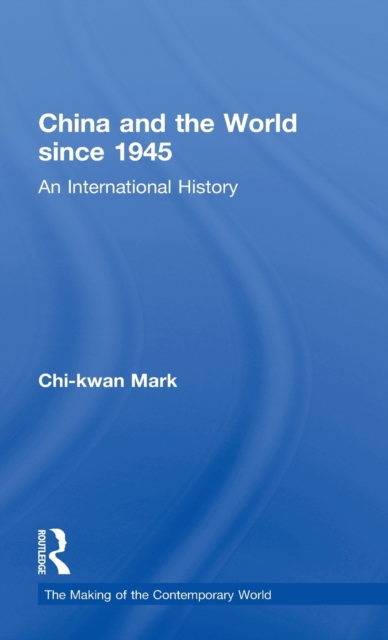 China and the World since 1945 : An International History, Hardback Book