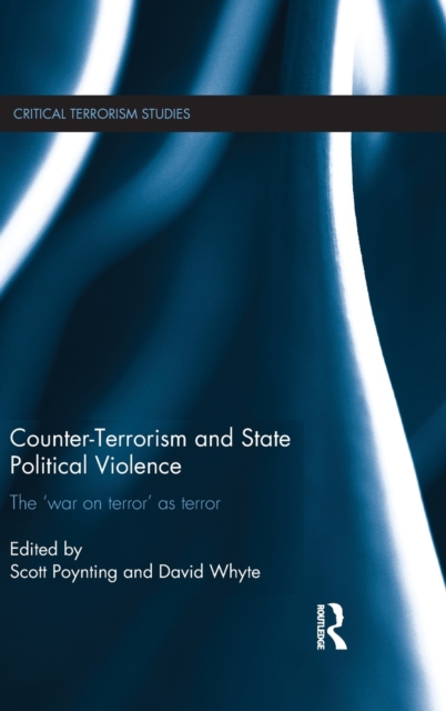 Counter-Terrorism and State Political Violence : The 'War on Terror' as Terror, Hardback Book