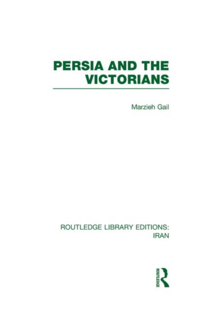Persia and the Victorians (RLE Iran A), Hardback Book