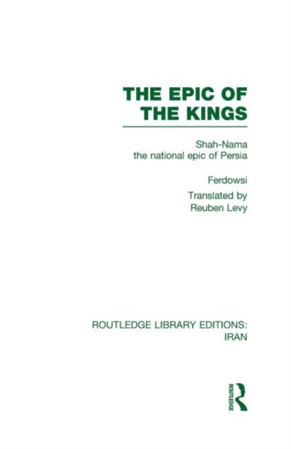 The Epic of the Kings (RLE Iran B) : Shah-Nama the national epic of Persia, Hardback Book