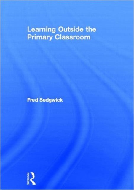 Learning Outside the Primary Classroom, Hardback Book