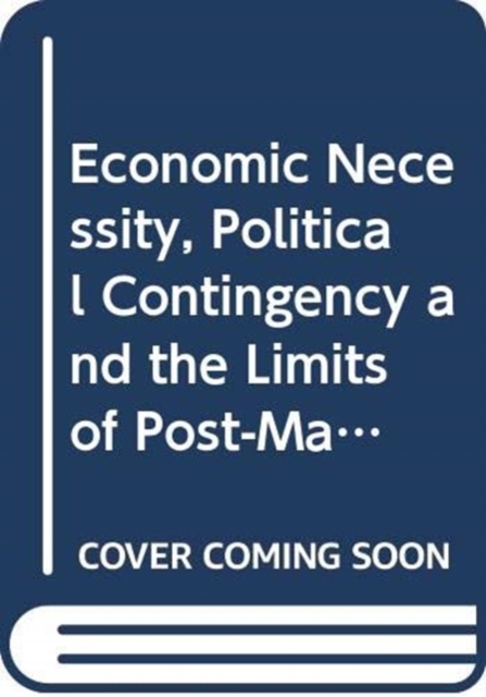 Economic Necessity, Political Contingency and the Limits of Post-Marxism, Hardback Book