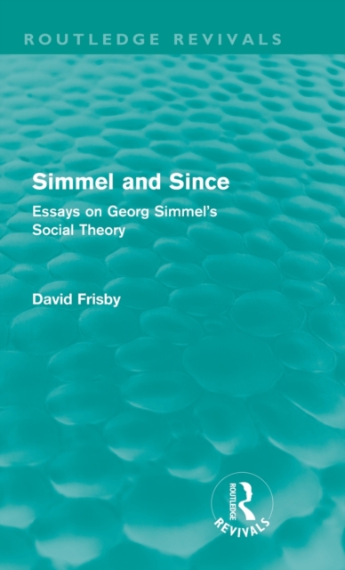 Simmel and Since (Routledge Revivals) : Essays on Georg Simmel's Social Theory, Hardback Book