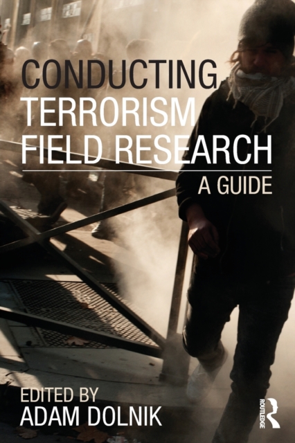 Conducting Terrorism Field Research : A Guide, Paperback / softback Book