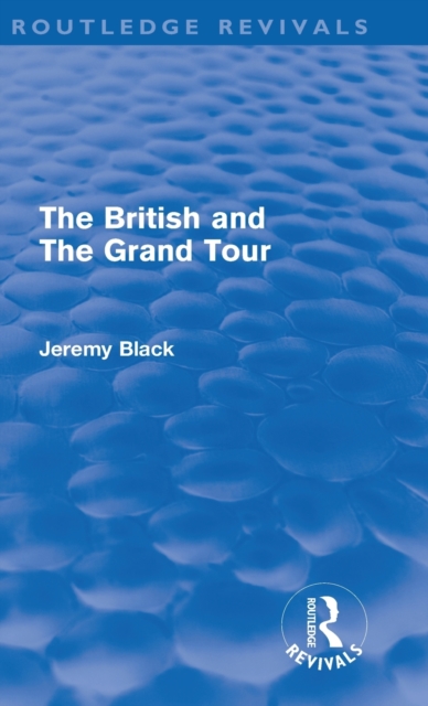 The British and the Grand Tour (Routledge Revivals), Hardback Book