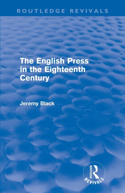 The English Press in the Eighteenth Century (Routledge Revivals), Paperback / softback Book