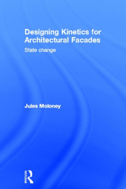 Designing Kinetics for Architectural Facades : State Change, Hardback Book