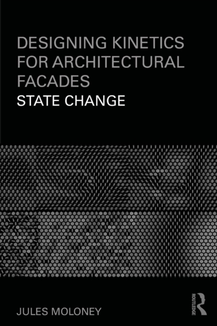 Designing Kinetics for Architectural Facades : State Change, Paperback / softback Book