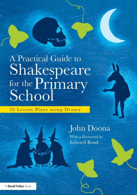 A Practical Guide to Shakespeare for the Primary School : 50 Lesson Plans using Drama, Paperback / softback Book
