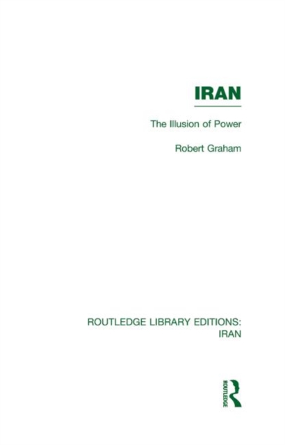 Iran (RLE Iran D) : The Illusion of Power, Hardback Book