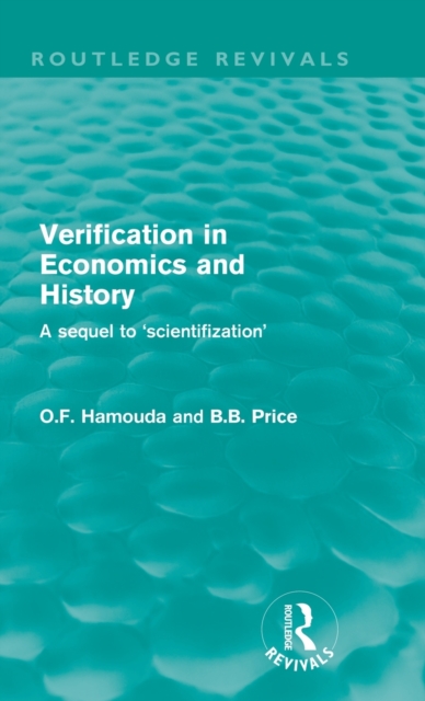 Verification in Economics and History (Routledge Revivals) : A sequel to 'scientifization', Hardback Book