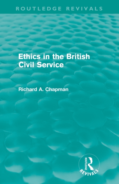 Ethics in the British Civil Service (Routledge Revivals), Paperback / softback Book