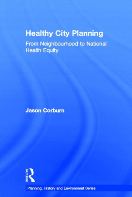 Healthy City Planning : From Neighbourhood to National Health Equity, Hardback Book