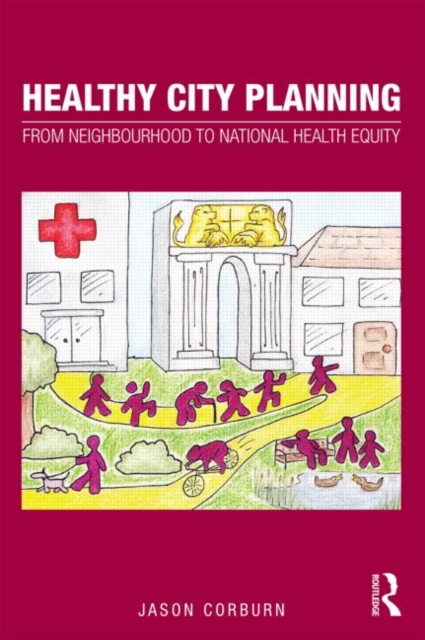 Healthy City Planning : From Neighbourhood to National Health Equity, Paperback / softback Book