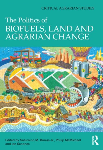 The Politics of Biofuels, Land and Agrarian Change, Hardback Book