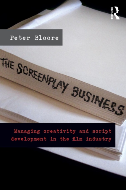 The Screenplay Business : Managing Creativity and Script Development in the Film Industry, Paperback / softback Book
