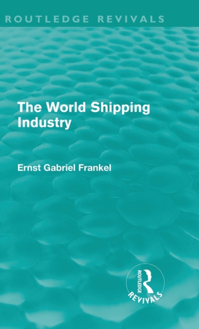 The World Shipping Industry (Routledge Revivals), Hardback Book