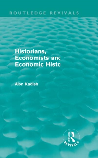 Historians, Economists, and Economic History (Routledge Revivals), Paperback / softback Book