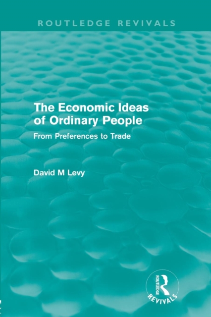 The Economic Ideas of Ordinary People : From preferences to trade, Paperback / softback Book