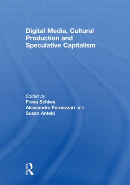 Digital Media, Cultural Production and Speculative Capitalism, Hardback Book
