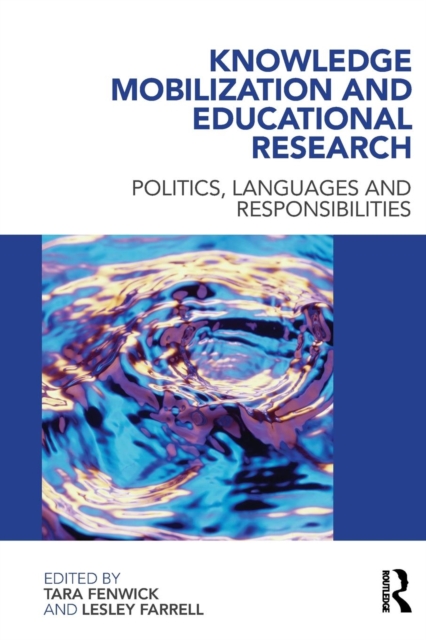 Knowledge Mobilization and Educational Research : Politics, languages and responsibilities, Paperback / softback Book