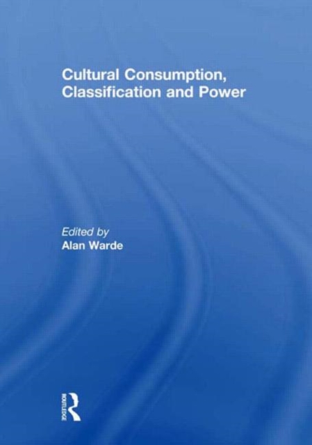 Cultural Consumption, Classification and Power, Hardback Book