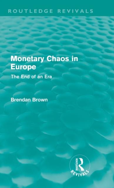 Monetary Chaos in Europe (Routledge Revivals) : The End of an Era, Hardback Book