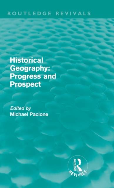 Historical Geography: Progress and Prospect, Hardback Book