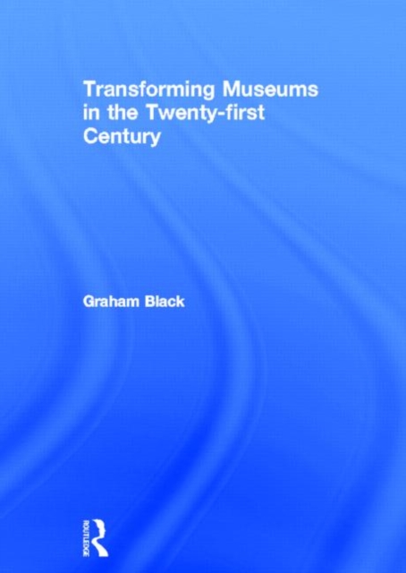 Transforming Museums in the Twenty-first Century, Hardback Book