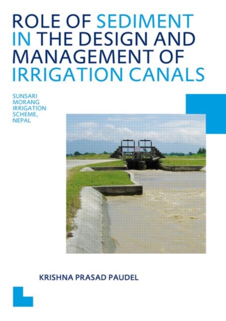 Role of Sediment in the Design and Management of Irrigation Canals : UNESCO-IHE PhD Thesis, Paperback / softback Book