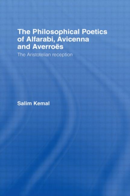 The Philosophical Poetics of Alfarabi, Avicenna and Averroes : The Aristotelian Reception, Paperback / softback Book