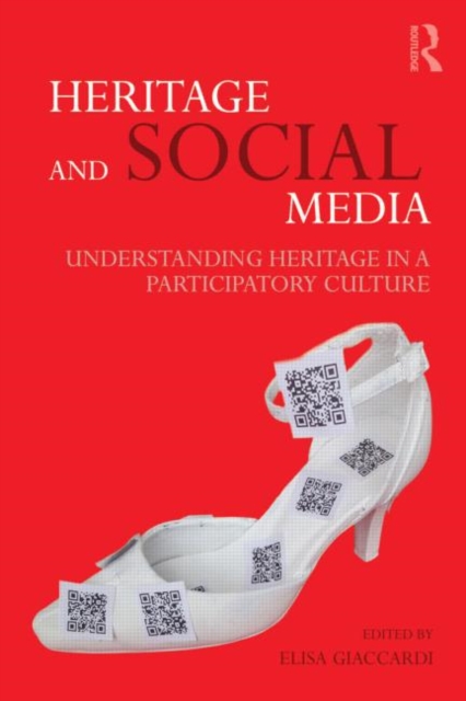 Heritage and Social Media : Understanding heritage in a participatory culture, Paperback / softback Book