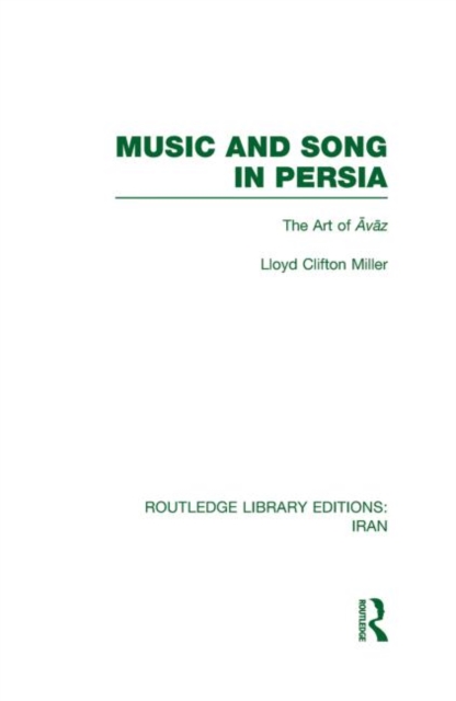Music and Song in Persia (RLE Iran B) : The Art of Avaz, Hardback Book