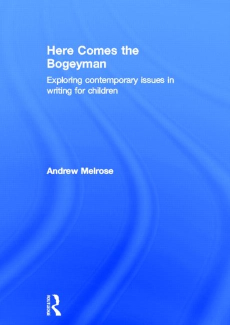 Here Comes the Bogeyman : Exploring contemporary issues in writing for children, Hardback Book