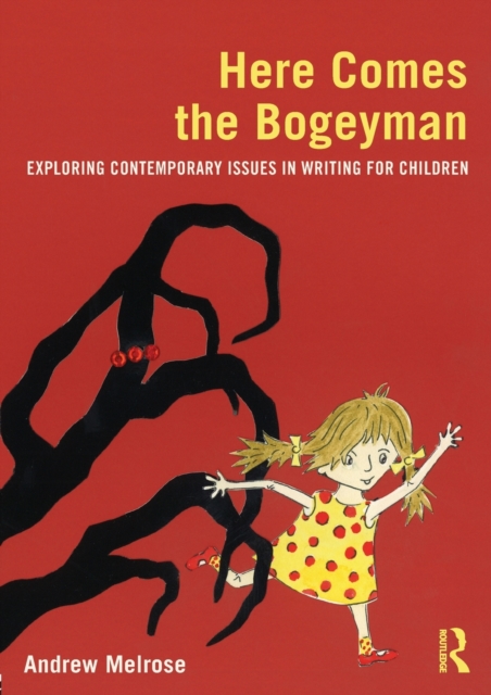 Here Comes the Bogeyman : Exploring contemporary issues in writing for children, Paperback / softback Book