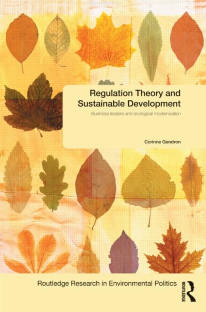 Regulation Theory and Sustainable Development : Business Leaders and Ecological Modernisation, Hardback Book