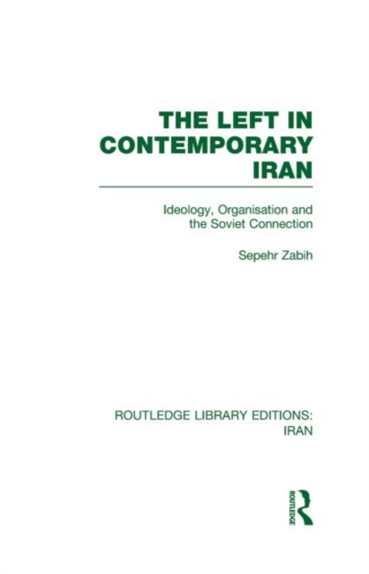 The Left in Contemporary Iran (RLE Iran D), Hardback Book