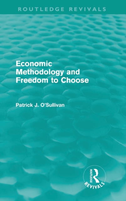 Economic Methodology and Freedom to Choose (Routledge Revivals), Hardback Book