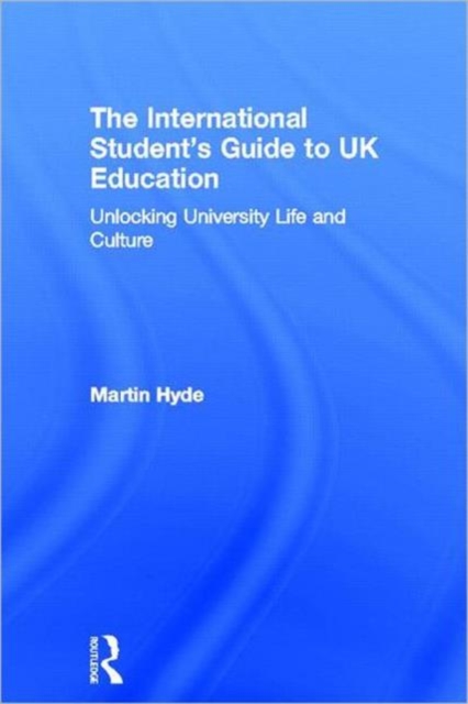 The International Student's Guide to UK Education : Unlocking University Life and Culture, Hardback Book