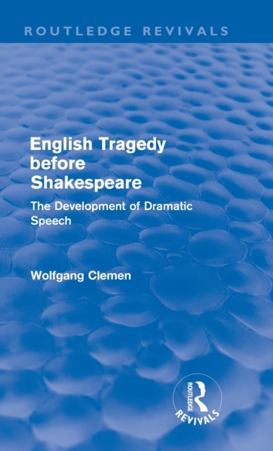 English Tragedy before Shakespeare (Routledge Revivals) : The Development of Dramatic Speech, Hardback Book