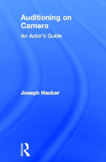 Auditioning On Camera : An Actor's Guide, Hardback Book