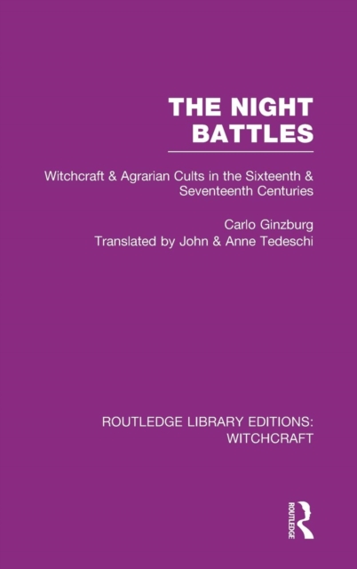 The Night Battles (RLE Witchcraft) : Witchcraft and Agrarian Cults in the Sixteenth and Seventeenth Centuries, Hardback Book