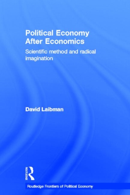 Political Economy After Economics : Scientific Method and Radical Imagination, Hardback Book