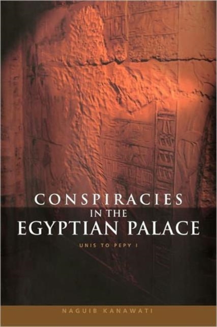 Conspiracies in the Egyptian Palace : Unis to Pepy I, Paperback / softback Book