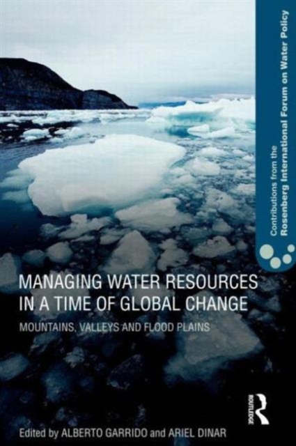 Managing Water Resources in a Time of Global Change : Contributions from the Rosenberg International Forum on Water Policy, Paperback / softback Book