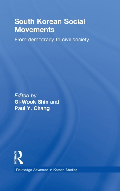 South Korean Social Movements : From Democracy to Civil Society, Hardback Book