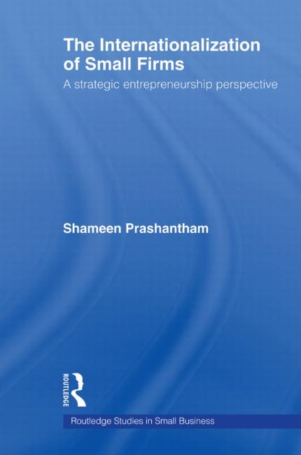 The Internationalization of Small Firms : A Strategic Entrepreneurship Perspective, Paperback / softback Book