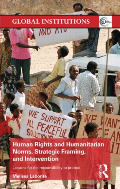 Human Rights and Humanitarian Norms, Strategic Framing, and Intervention : Lessons for the Responsibility to Protect, Hardback Book