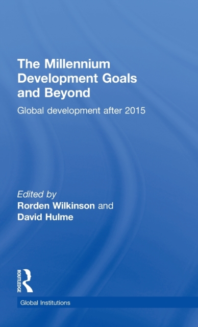 The Millennium Development Goals and Beyond : Global Development after 2015, Hardback Book