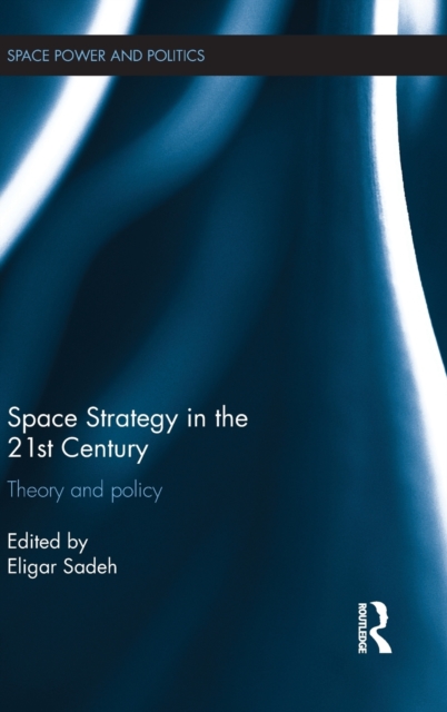 Space Strategy in the 21st Century : Theory and Policy, Hardback Book
